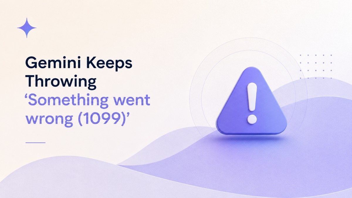 Gemini keeps throwing 'Something went wrong (1099)' and switching models only sometimes fixes it 1