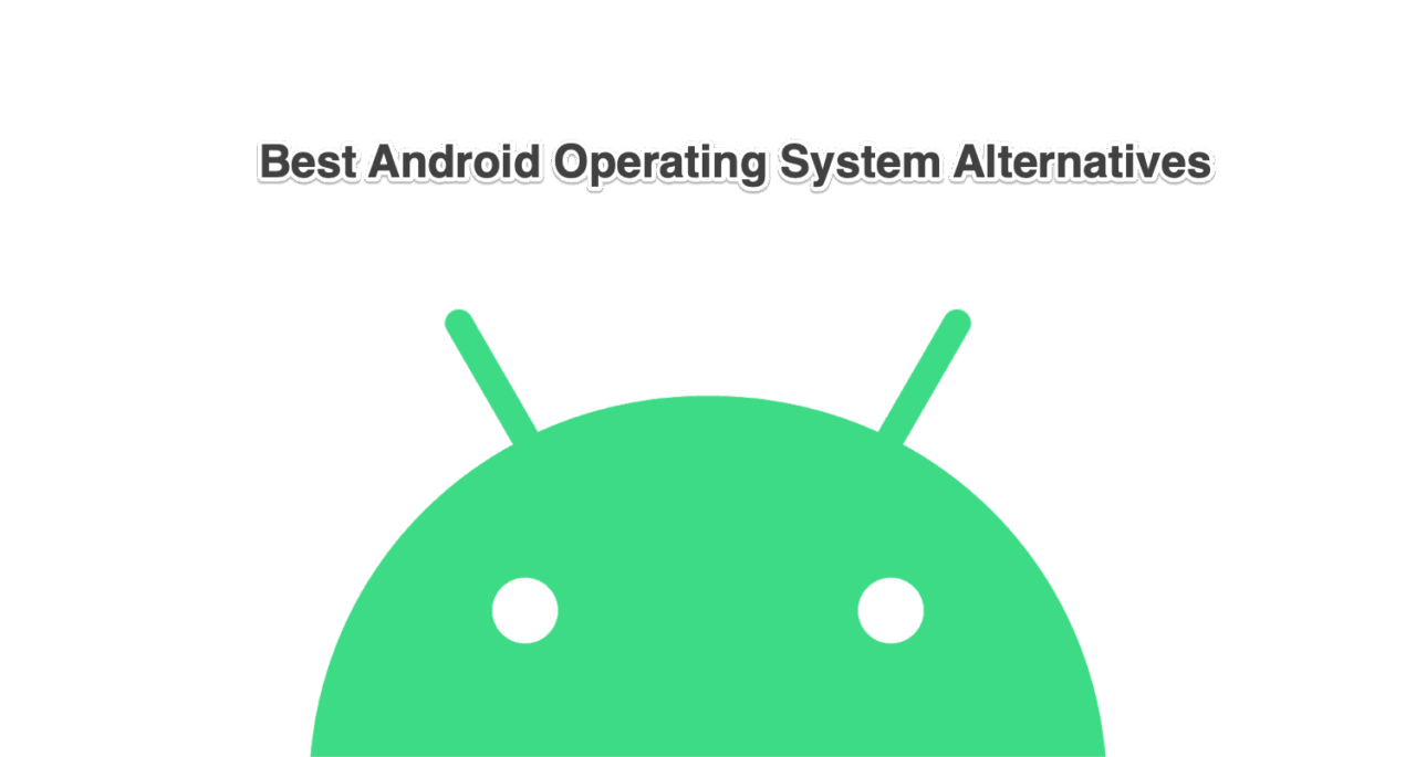 12 Best Mobile OS Other than Android 1 Android Operating System Alternatives