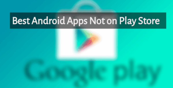 Best Apps Not on Play Store