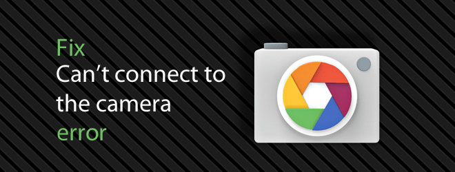 Fix - Camera not working, Force closes, Not responding 2 Camera Error