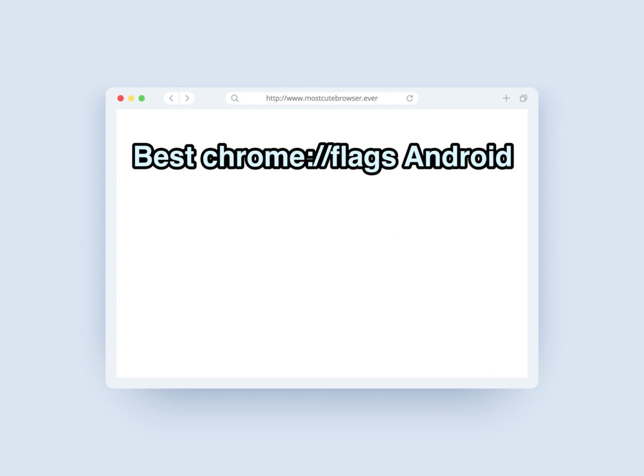 Best Chrome Flags for Android to Boost Browsing 1 Chrome Flags Android