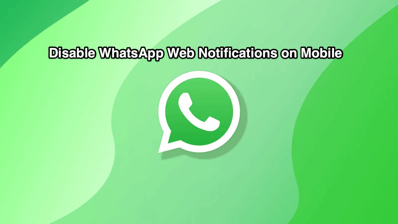 How to Hide WhatsApp Web Notification on Mobile? 1 Disable WhatsApp Web Is Currently Active Notification on Android