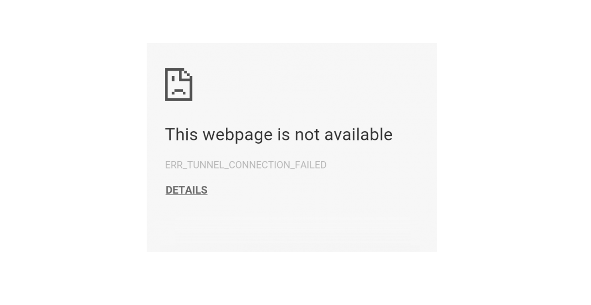 Fix “err_tunnel_connection_failed” in Chrome 1 ERR_TUNNEL_CONNECTION_FAILED
