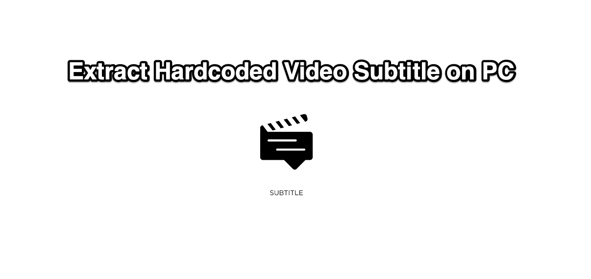 Extract Hardcoded Subtitles from Video on Windows PC 1 Extract Hardcoded Subtitle from Video on Windows PC