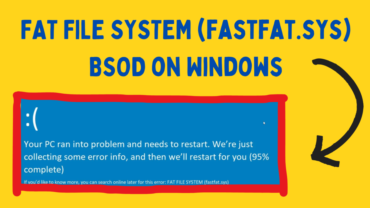How to Fix FAT FILE SYSTEM (fastfat.sys) BSOD on Windows 1 FAT FILE SYSTEM (fastfat.sys) BSOD on Windows