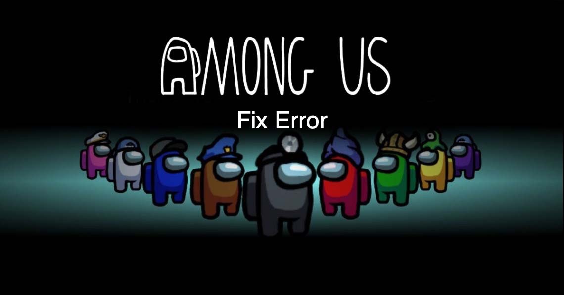 How to Fix All Error Codes and Errors on Among Us Game? 1 Fix-Among-Us-Error