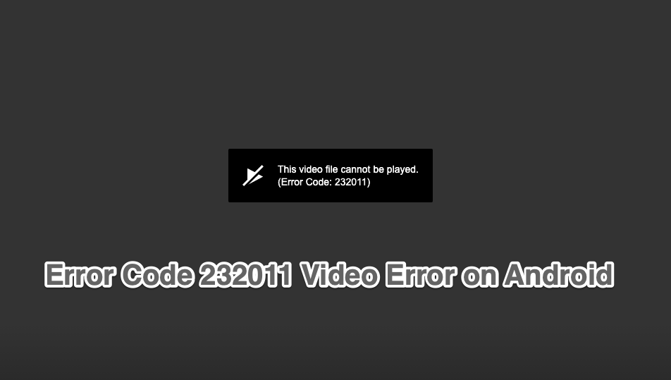 JWPlayer 'This video cannot be played. Error Code: 232011' on Android 1 Fix-Error-Code-232011-This-Video-Cannot-Be-Played-Android