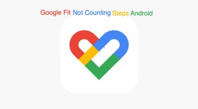 Google Fit Not Counting Steps on Android
