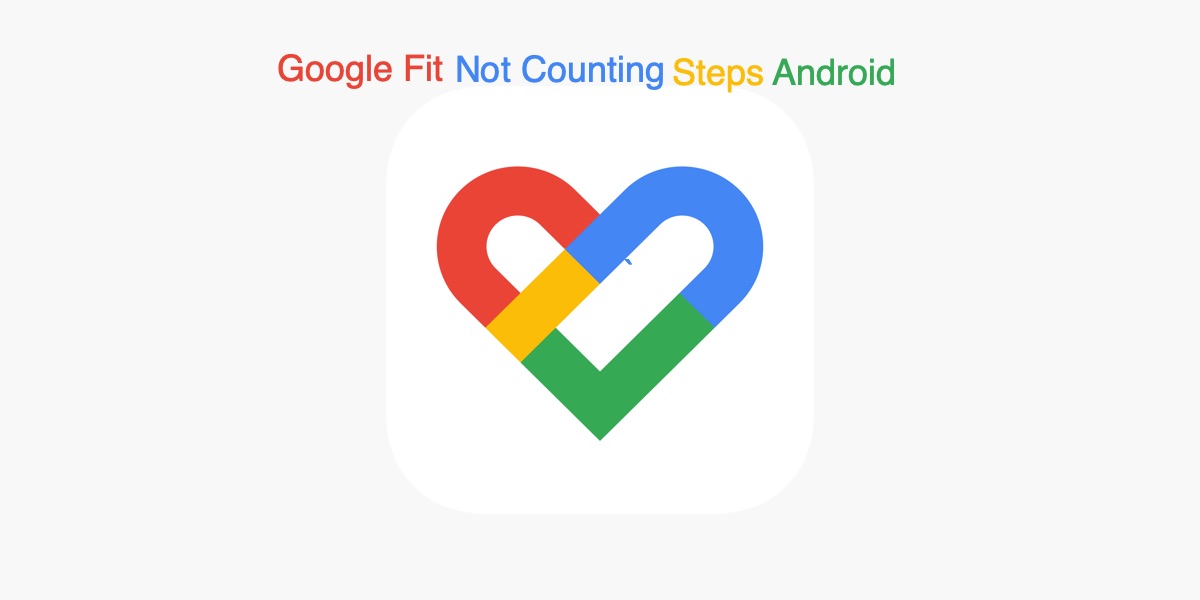 How to Fix Google Fit Not Counting Steps on Android? 1 Google Fit Not Counting Steps on Android