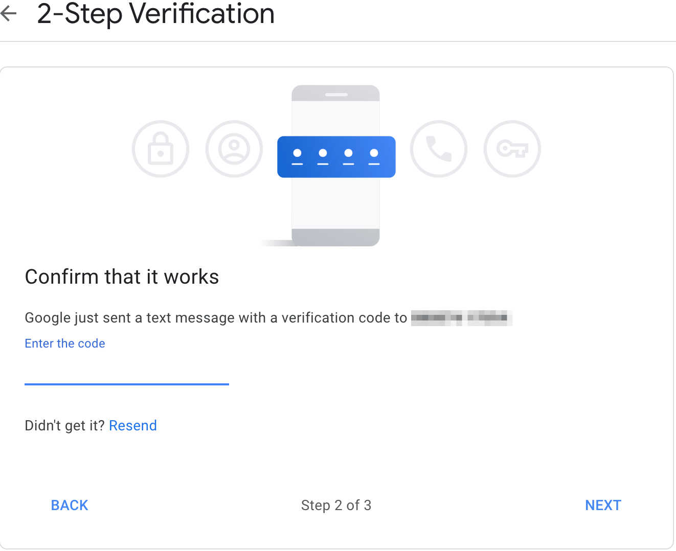 How to Enable 2-Step Verification for Google Account? 5 Hit on Next and verify the Phone number with 6 digital numeric security codes received on the mobile