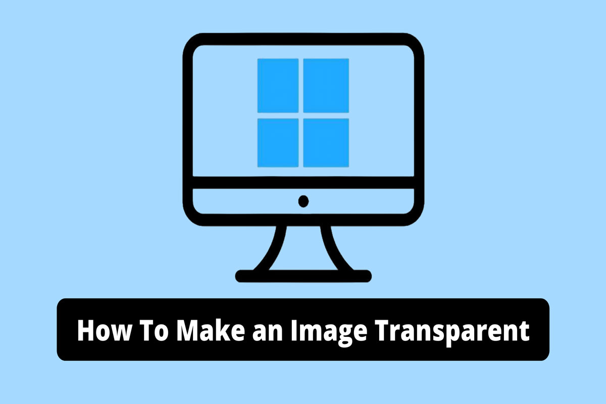 How to Make an Image Transparent on Windows and Mac? 1 How to Make an Image Transparent on Windows and Mac
