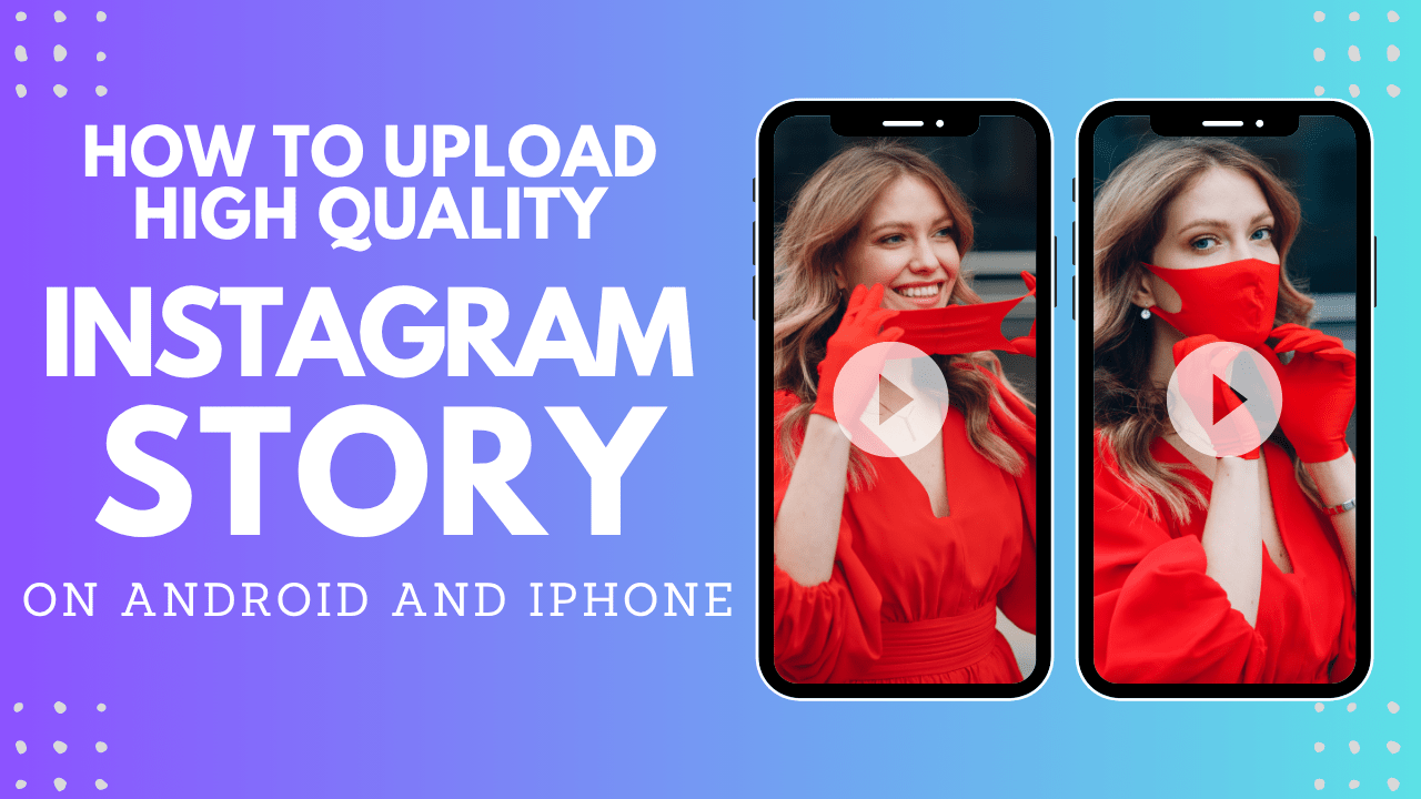 How I Upload High Quality Instagram Stories from Android and iPhone 1 How To Upload High Quality Insta Story On Android And iPhone