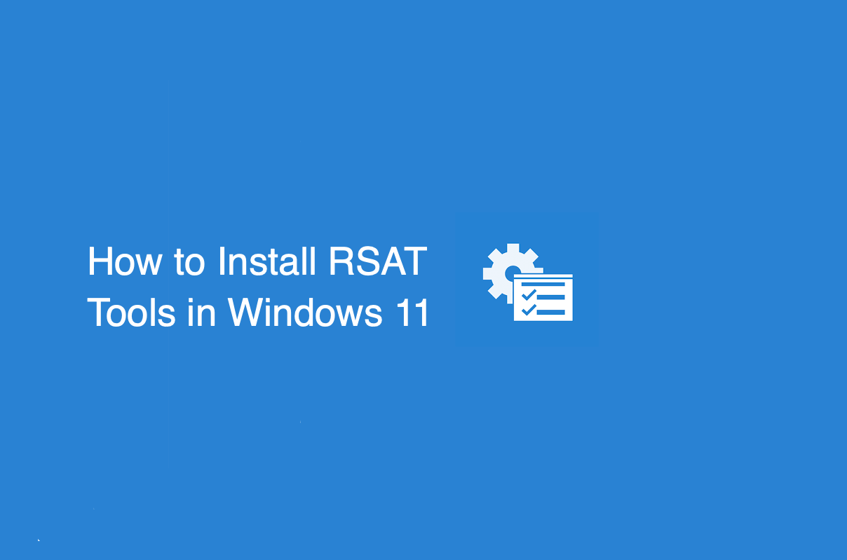 How to Install RSAT Tools in Windows 11? 1 How to Install RSAT Tools in Windows 11