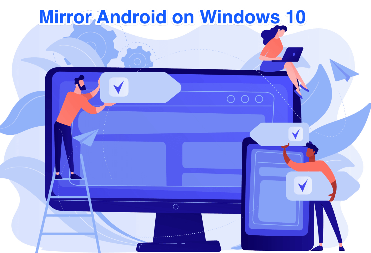 How to Screen Cast Android to Windows 10? 1 How to Screen Mirror Android Mobile on Windows 10