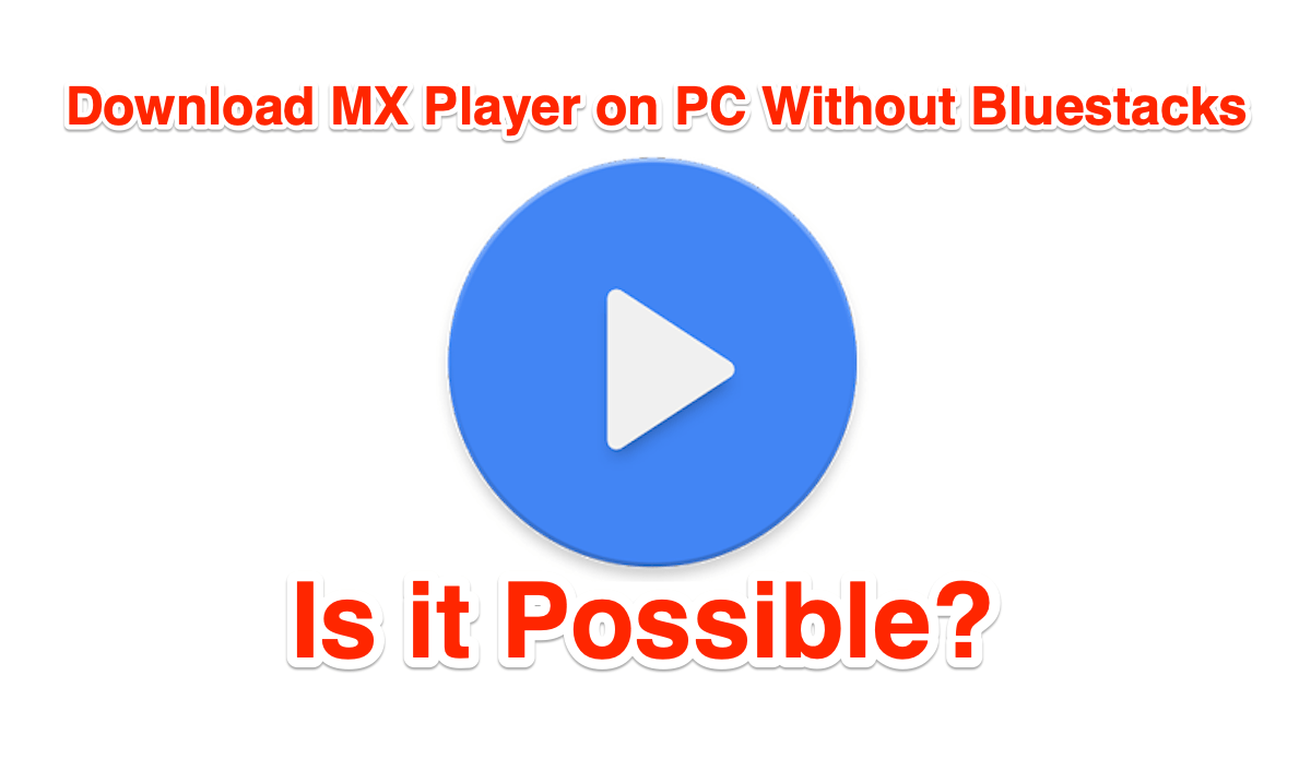 Can You Download MX Player on PC without Emulators? 1 MX Player on PC Without Emulator Bluestacks