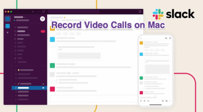 How to Record Slack Video Calls on Mac? Record Video Calls on Mac