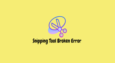 How to Fix The Windows 11 Snipping Tool Broken Error? How To Fix The Windows 11 Snipping Tool Broken Error