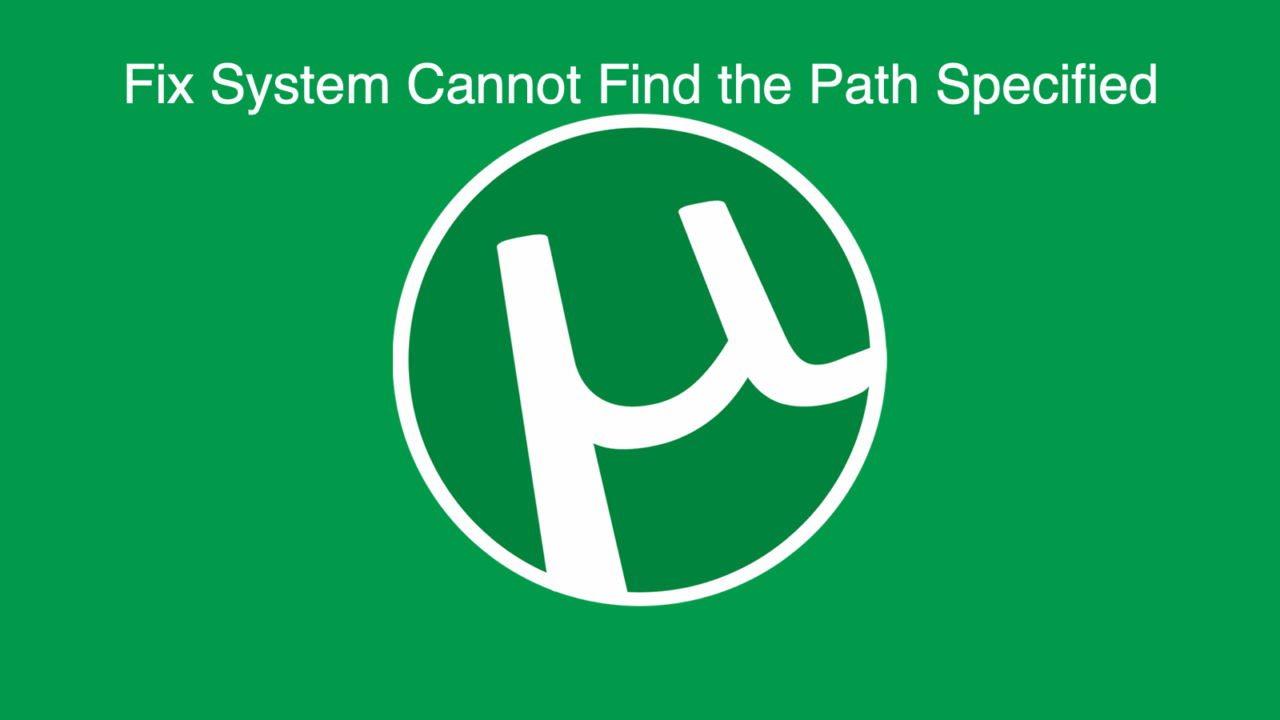 How to Fix the µTorrent 'System Cannot Find the Path Specified'? 1 System Cannot Find the Path Specified