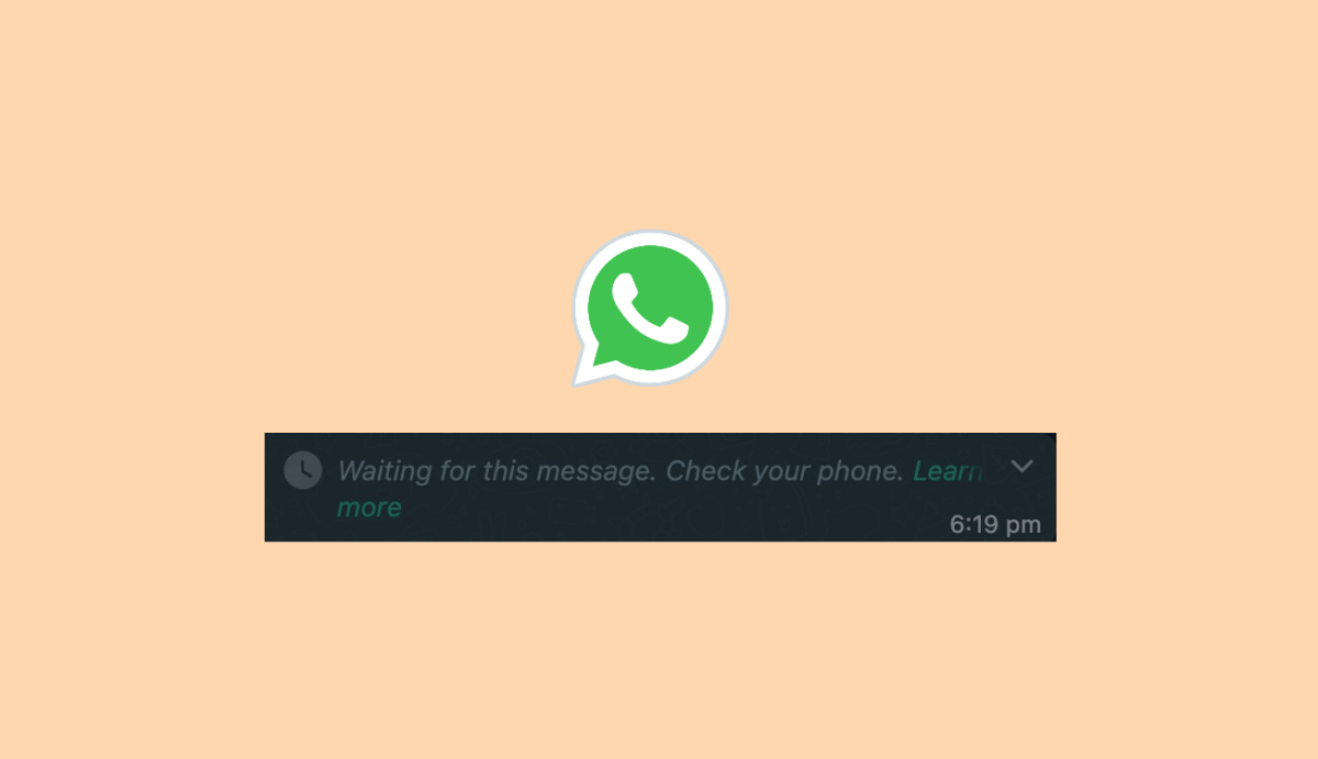 What is 'Waiting for this Message on WhatsApp Web' and How to Fix it? 1 What is Waiting for this message on Whatsapp Web and How to fix it