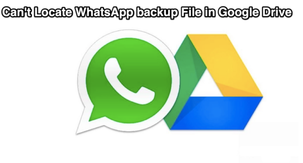 WhatsApp Backup File is Not Located Google Drive